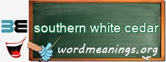 WordMeaning blackboard for southern white cedar